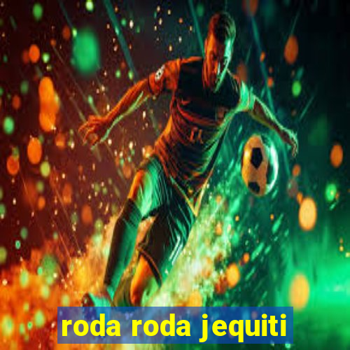 roda roda jequiti